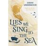 Harper Collins Uk Lies We Sing To The Sea - Sarah Underwood