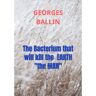 Mijnbestseller B.V. The Bacterium That Will Kill The Earth "the Man" - Georges Ballin