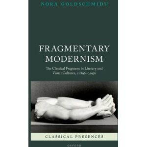 Fragmentary Modernism Av Nora (Professor Of Classics And Ancient History Professor Of Classics And Ancient History Durham University) Goldschmidt