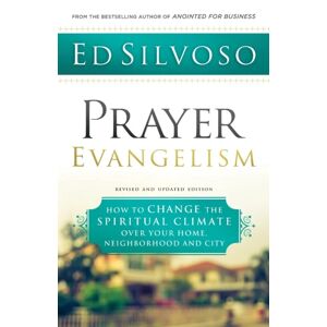 Prayer Evangelism ¿ How To Change The Spiritual Climate Over Your Home, Neighborhood And City Av Ed Silvoso