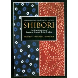 Shibori: The Inventive Art Of Japanese Shaped Resist Dyeing Av Yoshiko Iwamoto Wada, Mary Kellogg Rice