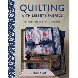 Quilting With Liberty Fabrics Av Jenni Smith