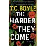 The Harder They Come Av T.C. Boyle