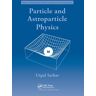 Particle And Astroparticle Physics Av Utpal Sarkar