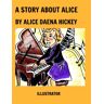 A Story About Alice Av Alice Daena Hickey