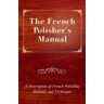 The French Polisher'S Manual - A Description Of Fr Av Anon