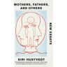 Mothers, Fathers, And Others Av Siri Hustvedt