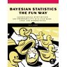 Bayesian Statistics The Fun Way Av Will Kurt