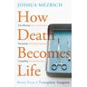 How Death Becomes Life Av Joshua (Author) Mezrich