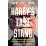 Harry'S Last Stand Av Harry Leslie Smith