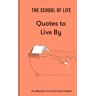 The School Of Life: Quotes To Live By Av The School Of Life