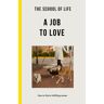 The School Of Life: A Job To Love Av The School Of Life