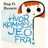 Hvor Kommer Jeg Fra? Av Dag O. Hessen