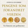 Pengene Som Forandret Verden Av Svein H. Gullbekk