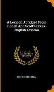 Lexicon Liddell, Henry George A Lexicon Abridged from Liddell and Scott's Greek-English Lexicon (0343600552)