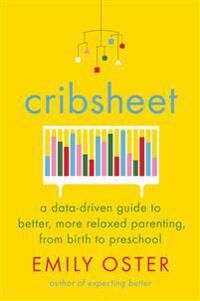 A-Data Oster, Emily Cribsheet: A Data-Driven Guide to Better, More Relaxed Parenting, from Birth to Preschool (0525559256)