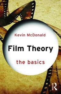 McDonald, Kevin Film Theory: The Basics (1138797340)