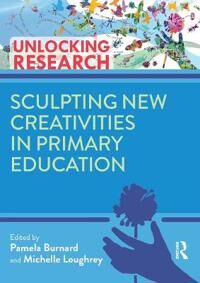 Burnard, Pam Sculpting New Creativities in Primary Education (0367654970)