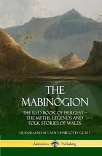 Guest Lady Charlotte The Mabinogion: The Red Book of Hergest; The Myths, Legends and Folk Stories of Wales (Hardcover) (0359747159)