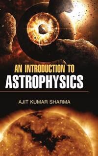 Sharma, Ajit Kumar An Introduction to Astrophysics (9350563959)