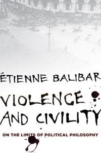 Balibar, Étienne Violence and Civility (0231153988)