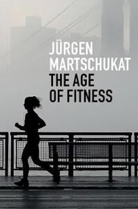 Martschukat, Jürgen The Age of Fitness (1509545638)