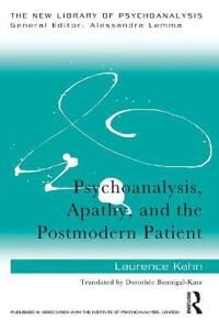 Kahn, Laurence Psychoanalysis, Apathy, and the Postmodern Patient (113806811X)