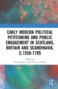 Bowie, Karin Early Modern Political Petitioning and Public Engagement in Scotland, Britain and Scandinavia, c.1550-1795 (0367630001)