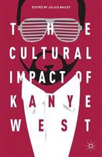 Bailey, J. The Cultural Impact of Kanye West (1349484393)