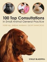 Hill, Peter 100 Top Consultations in Small Animal General Practice (1405169494)