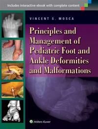 Vincent Mosca, Vincent S Principles and Management of Pediatric Foot and Ankle Deformities and Malformations (1451130457)