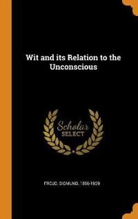 Freud Sigmund Wit and Its Relation to the Unconscious (0353160814)