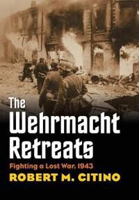 Citino, Robert M. The Wehrmacht Retreats (0700618260)