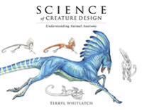 Whitlatch, Terryl Science of Creature Design: Understanding Animal Anatomy (1624650295)