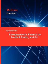 Smith & Smith , & Smith Exam Prep for Entrepreneurial Finance by Smith & Smith, 2nd Ed. (1428869506)