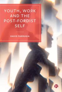 Farrugia, David Youth, Work and the Post-Fordist Self (1529210054)