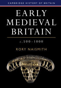 Naismith Rory Early Medieval Britain, c. 500–1000 (1108440258)