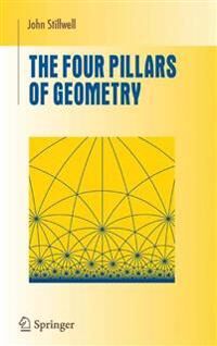 Stillwell, John The Four Pillars of Geometry (1441920633)