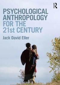 Eller, Jack David Psychological Anthropology for the 21st Century (1138593761)