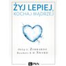 Wydawnictwo Naukowe PWN Żyj lepiej kochaj mądrzej jak uwolnić się od przeszłości cieszyć się teraźniejszością i tworzyć idealna przyszłość