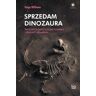 Wydawnictwo Uniwersytetu Jagiellońskiego Sprzedam dinozaura. Paleontolodzy, kolekcjonerzy i przemyt skamielin