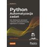 Helion Python. Automatyzacja zadań. Jak efektywnie pracować z danymi, arkuszami Excela, raportami i e-mailami