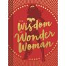 Chronicle Books The Wisdom of Wonder Woman