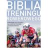 Galaktyka Biblia treningu rowerowego. Poradnik dla kolarzy na każdym poziomie zaawansowania