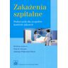 Wydawnictwo Lekarskie PZWL Zakażenia szpitalne. Podręcznik dla zespołów kontroli zakażeń