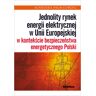 Difin Jednolity rynek energii elektrycznej w Unii Europejskiej w kontekście bezpieczeństwa energetycznego Polski