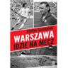 Skarpa Warszawska Warszawa idzie na mecz. Trylogia warszawskiego sportu. Tom 2