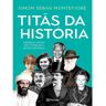 Titãs Da História - Heróis E Vilões Que Fizeram A Nossa História