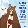 Livro Eu Não Tenho Medo Tu É Que Tens!