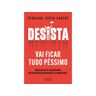 Desista - Vai Ficar Tudo Péssimo